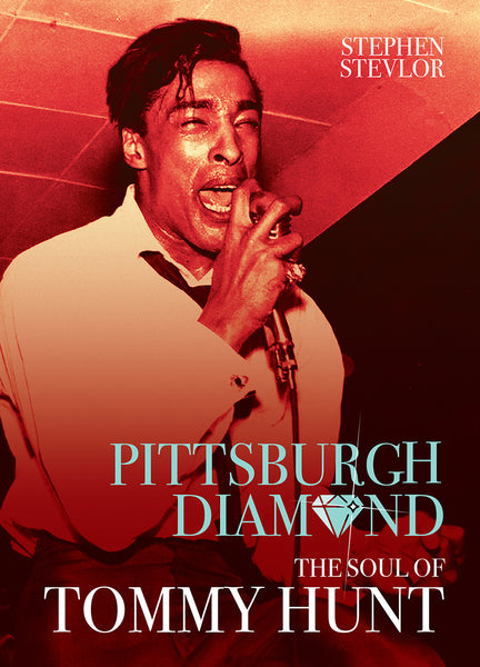 Pittsburgh Diamond: The Soul of Tommy Hunt - Stephen Stevlor.