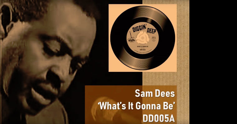 Sam Dees - What's It Gonna Be (prev. unreleased) : New Diggin' Deep 7" Release