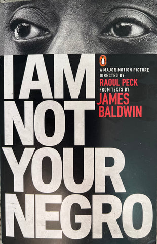 I Am Not Your Negro - Compiled and edited by Raul Peck, from the texts of James Baldwin.