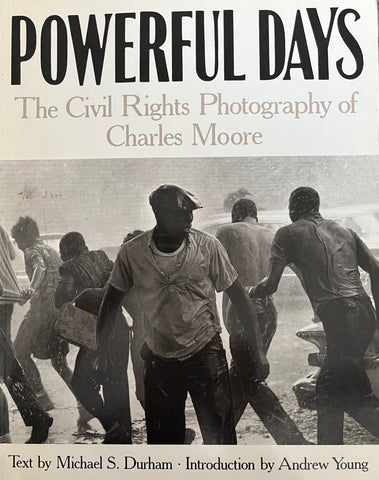 Powerful Days. The Civil Rights Photography of Charles Moore.