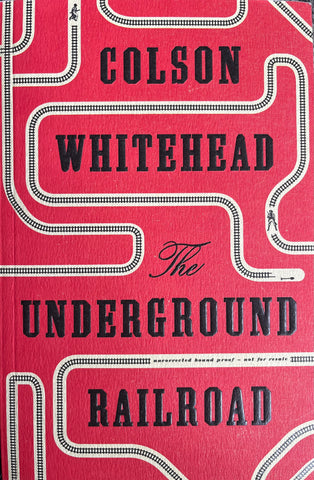 The Underground Railroad - Colson Whitehead (UNCORRECTED PROOF)