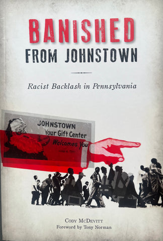 Banished from Johnstown: Racist Backlash in Pennsylvania - Cody McDevitt.