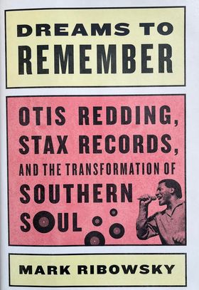 Dreams To Remember: Otis Redding, Stax Records and the Transformation of Southern Soul (hardback format) - Mark Ribowsky.