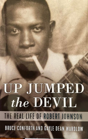 Up Jumped The Devil. The Real Life of Robert Johnson (hardback version) - Bruce Conforth and Gayle Dean Wardlow