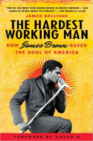 The Hardest Working Man. How James Brown Saved the Soul of America (paperback)- James Sullivan.