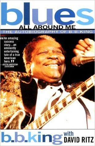 Blues All Around Me. The Autobiography of B.B. King - B.B. King with David Ritz